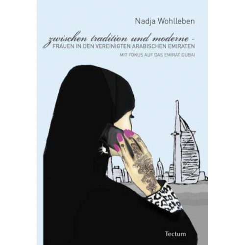 Nadja Wohlleben - Zwischen Tradition und Moderne – Frauen in den Vereinigten Arabischen Emiraten