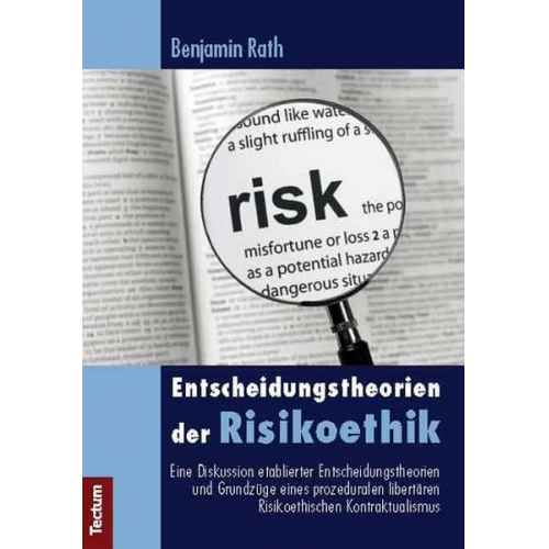 Benjamin Rath - Entscheidungstheorien der Risikoethik