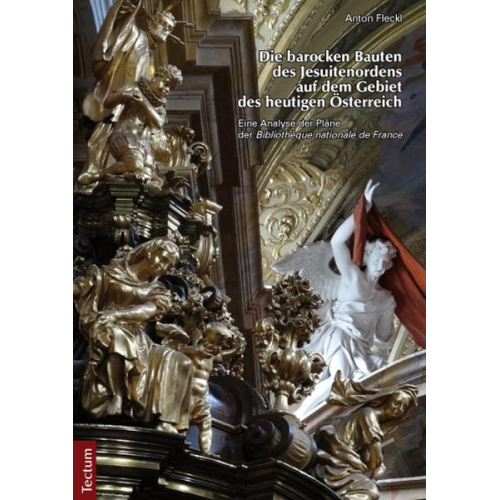 Anton Fleckl - Die barocken Bauten des Jesuitenordens auf dem Gebiet des heutigen Österreich