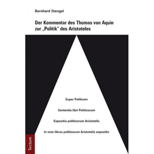 Bernhard Stengel - Der Kommentar des Thomas von Aquin zur 'Politik' des Aristoteles