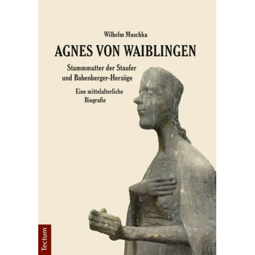 Wilhelm Muschka - Agnes von Waiblingen - Stammmutter der Staufer und Babenberger-Herzöge