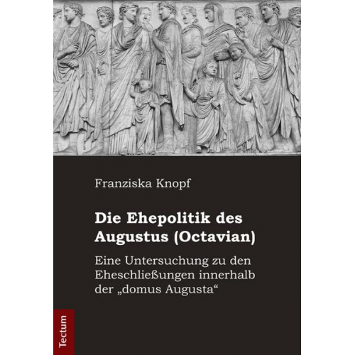 Franziska Knopf - Die Ehepolitik des Augustus (Octavian)