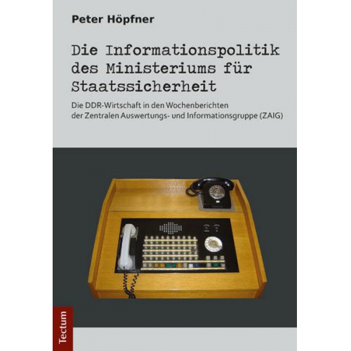 Peter Höpfner - Die Informationspolitik des Ministeriums für Staatssicherheit