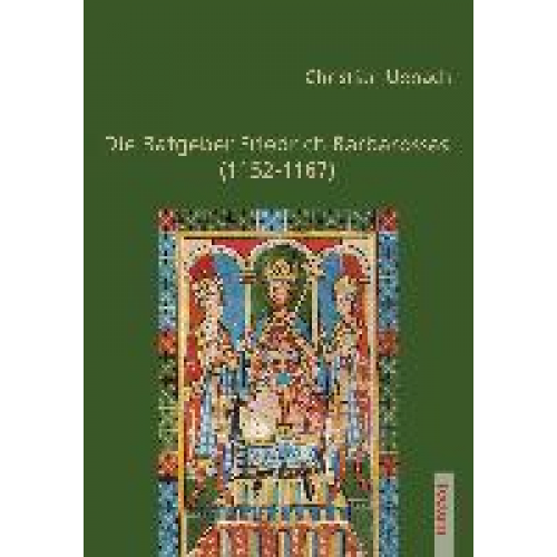 Christian Uebach - Die Ratgeber Friedrich Barbarossas (1152-1167)