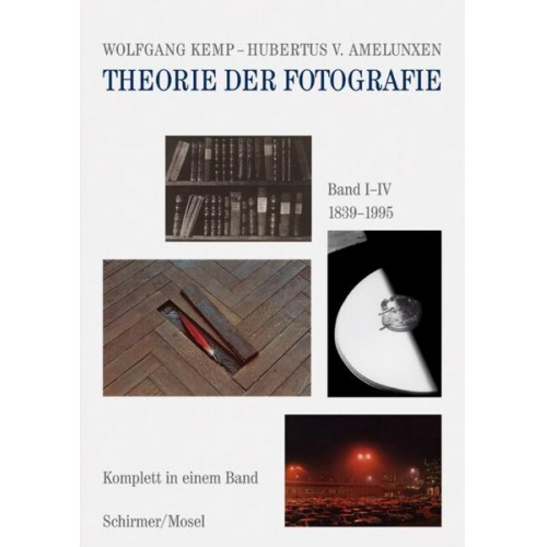 Wolfgang Kemp & Hubert Amelunxen - Theorie der Fotografie Band I-IV 1839-1995