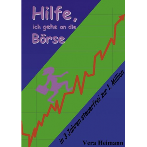 Vera Heimann - Hilfe, ich gehe an die Börse