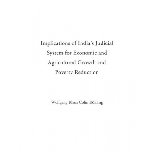 Wolfgang K. Köhling - Implications of India's Judicial System of Economic and Agricultural Growth and Poverty Reduction