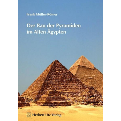 Frank Müller-Römer - Der Bau der Pyramiden im Alten Ägypten