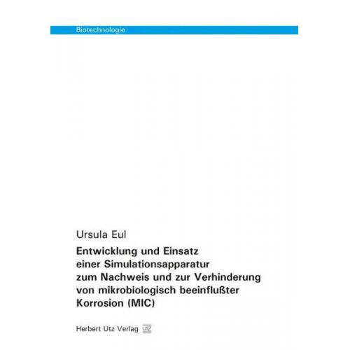 Ursula Eul - Entwicklung und Einsatz einer Simulationsapparatur zum Nachweis und zur Verhinderung von mikrobiologisch beeinflußter Korrosion (MIC)