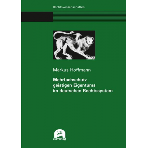 Markus Hoffmann - Mehrfachschutz geistigen Eigentums im deutschen Rechtssystem
