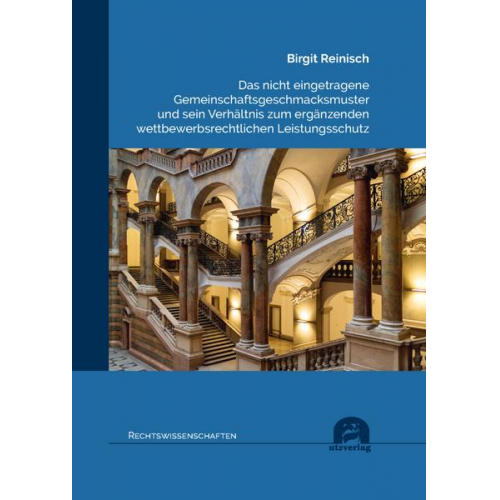 Birgit Reinisch - Das nicht eingetragene Gemeinschaftsgeschmacksmuster und sein Verhältnis zum ergänzenden wettbewerbsrechtlichen Leistungsschutz