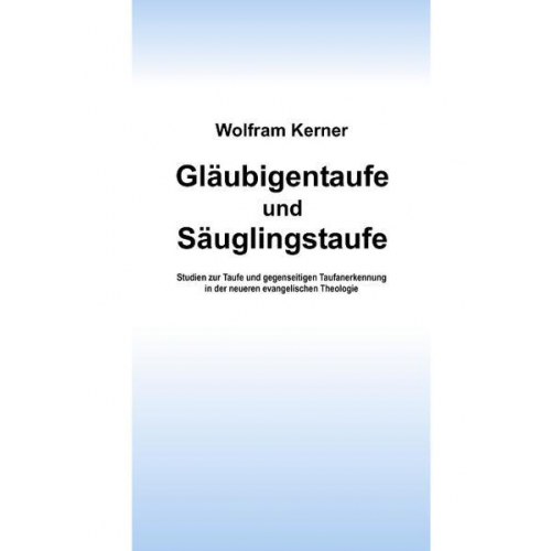 Wolfram Kerner - Gläubigentaufe und Säuglingstaufe