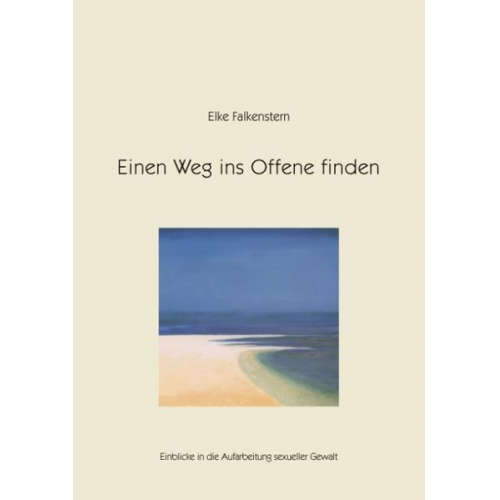 Elke Falkenstern - Einen Weg ins Offene finden