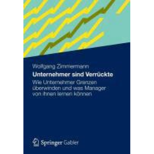 Wolfgang Zimmermann - Unternehmer sind Verrückte