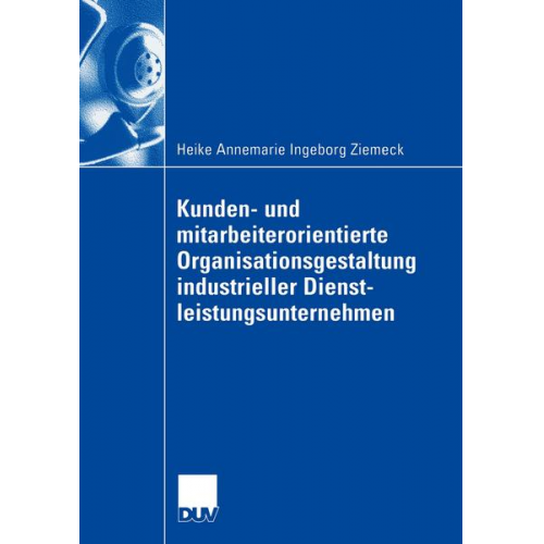 Heike Ziemeck - Kunden- und mitarbeiterorientierte Organisationsgestaltung industrieller Dienstleistungsunternehmen