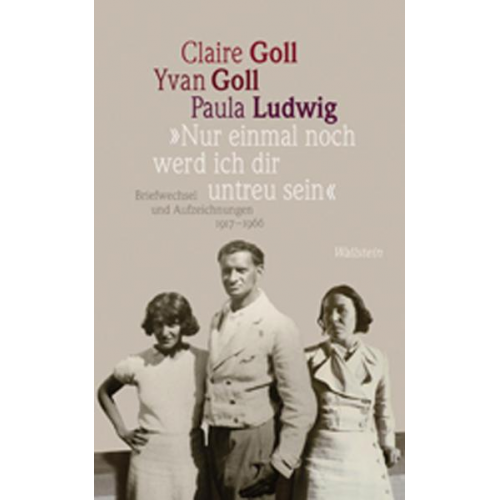 Claire Goll & Yvan Goll & Paula Ludwig - Nur einmal noch werd ich dir untreu sein