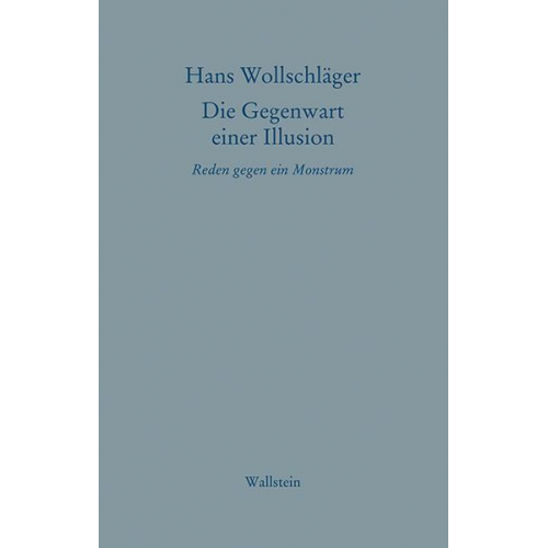 Hans Wollschläger - Die Gegenwart einer Illusion