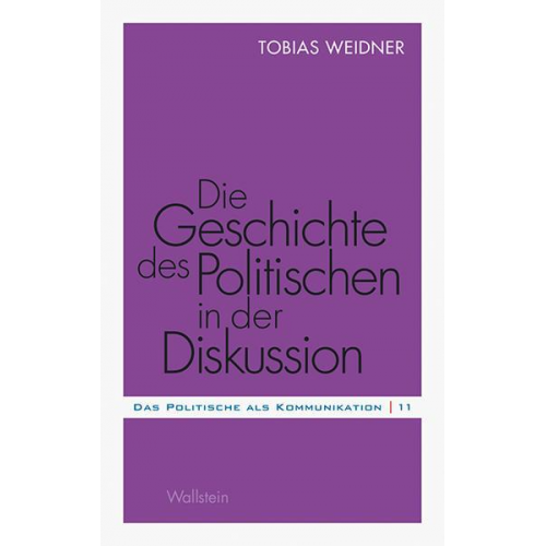 Tobias Weidner - Die Geschichte des Politischen in der Diskussion