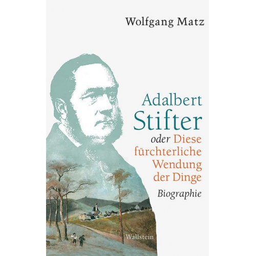 Wolfgang Matz - Adalbert Stifter oder Diese fürchterliche Wendung der Dinge