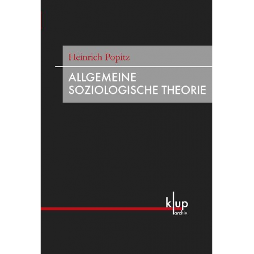 Heinrich Popitz - Allgemeine Soziologische Theorie