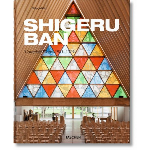 Philip Jodidio - Shigeru Ban. Complete Works 1985–2015