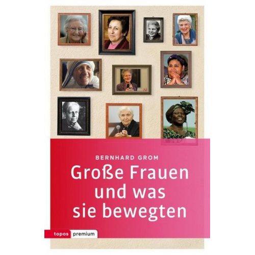 Bernhard Grom - Große Frauen und was sie bewegten