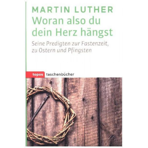 Martin Luther - Woran also du dein Herz hängst