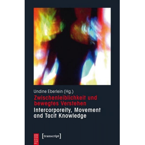 Zwischenleiblichkeit und bewegtes Verstehen - Intercorporeity, Movement and Tacit Knowledge