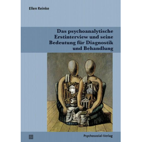 Ellen Reinke - Das psychoanalytische Erstinterview und seine Bedeutung für Diagnostik und Behandlung