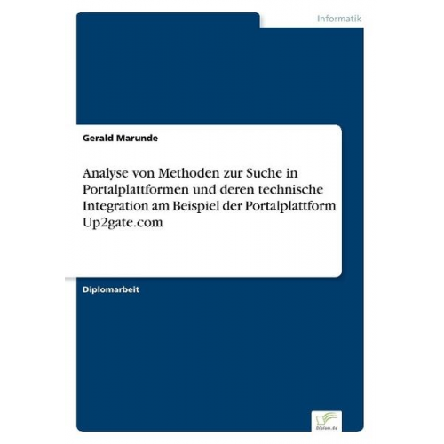 Gerald Marunde - Analyse von Methoden zur Suche in Portalplattformen und deren technische Integration am Beispiel der Portalplattform Up2gate.com¿