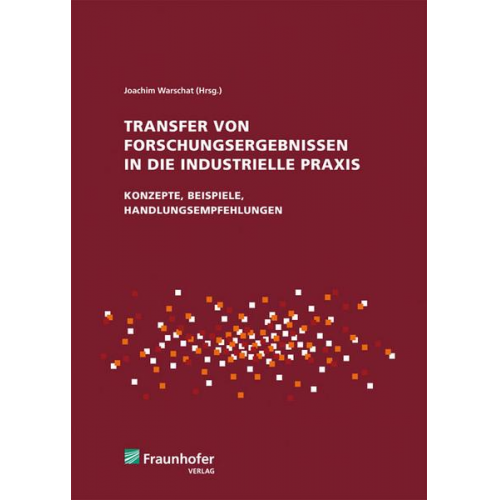 Joachim Warschat & Markus Korell & Gunter Lay & Hans-Dieter Schat & Christian Tschirner - Transfer von Forschungsergebnissen in die industrielle Praxis.