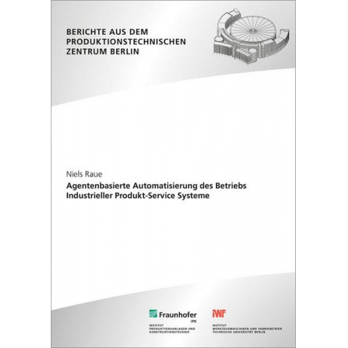 Niels Raue - Agentenbasierte Automatisierung des Betriebs Industrieller Produkt-Service Systeme.