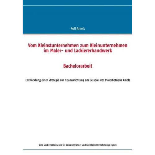 Rolf Amels - Vom Kleinstunternehmen zum Kleinunternehmen im Maler- und Lackiererhandwerk