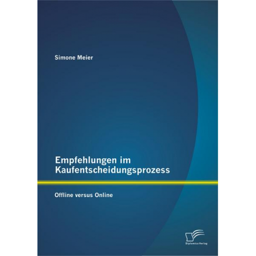 Simone Meier - Empfehlungen im Kaufentscheidungsprozess: Offline versus Online