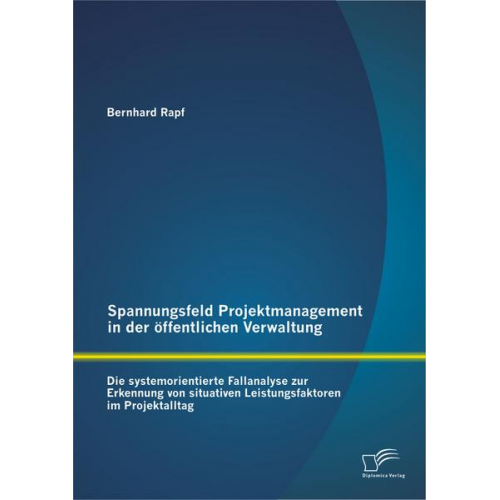 Bernhard Rapf - Spannungsfeld Projektmanagement in der öffentlichen Verwaltung