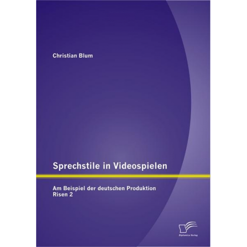 Christian Blum - Sprechstile in Videospielen: Am Beispiel der deutschen Produktion Risen 2