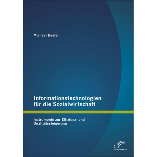 Michael Bester - Informationstechnologien für die Sozialwirtschaft: Instrumente zur Effizienz- und Qualitätssteigerung