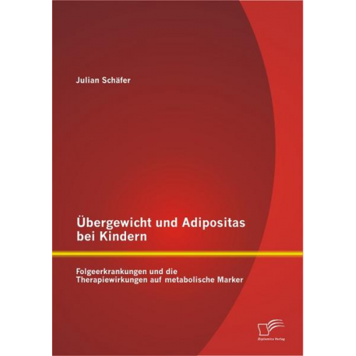 Julian Schäfer - Übergewicht und Adipositas bei Kindern: Folgeerkrankungen und die Therapiewirkungen auf metabolische Marker