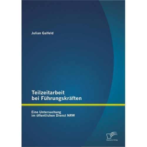 Julian Galfeld - Teilzeitarbeit bei Führungskräften: Eine Untersuchung im öffentlichen Dienst NRW