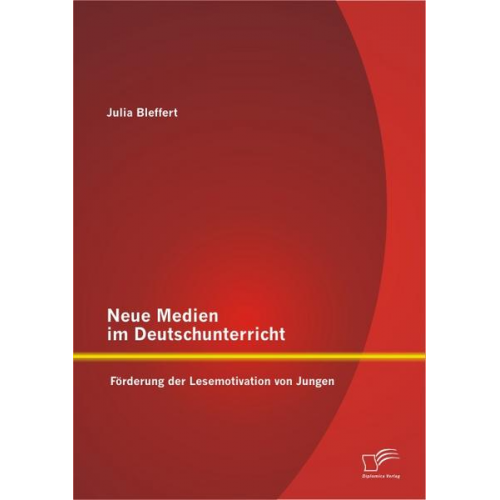 Julia Bleffert - Neue Medien im Deutschunterricht: Förderung der Lesemotivation von Jungen