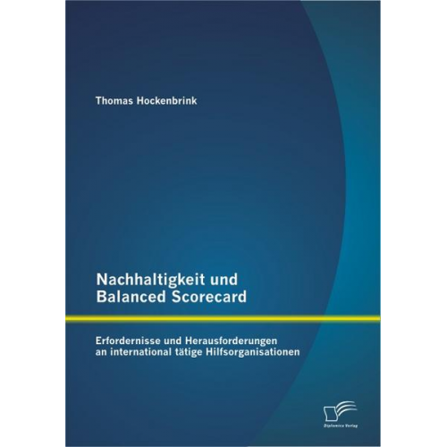 Thomas Hockenbrink - Nachhaltigkeit und Balanced Scorecard: Erfordernisse und Herausforderungen an international tätige Hilfsorganisationen