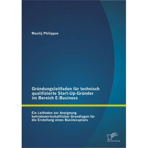 Wasilij Philippov - Gründungsleitfaden für technisch qualifizierte Start-Up-Gründer im Bereich E-Business