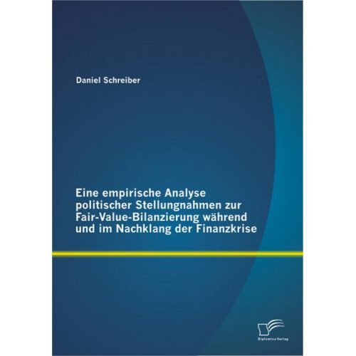 Daniel Schreiber - Eine empirische Analyse politischer Stellungnahmen zur Fair-Value-Bilanzierung während und im Nachklang der Finanzkrise