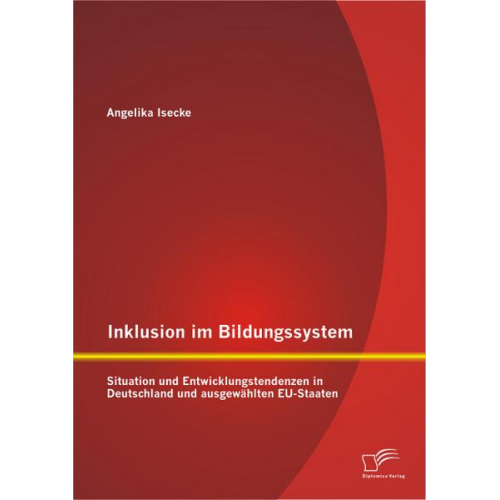 Angelika Isecke - Inklusion im Bildungssystem: Situation und Entwicklungstendenzen in Deutschland und ausgewählten EU-Staaten