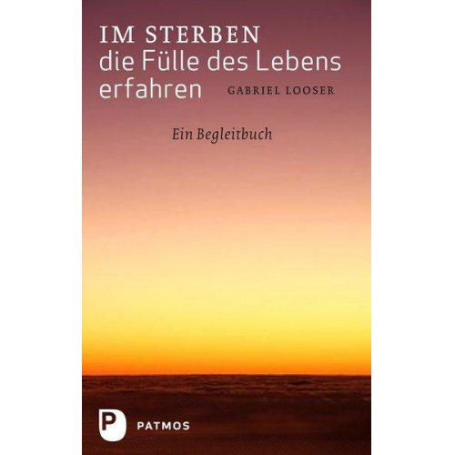 Gabriel Looser - Im Sterben die Fülle des Lebens erfahren