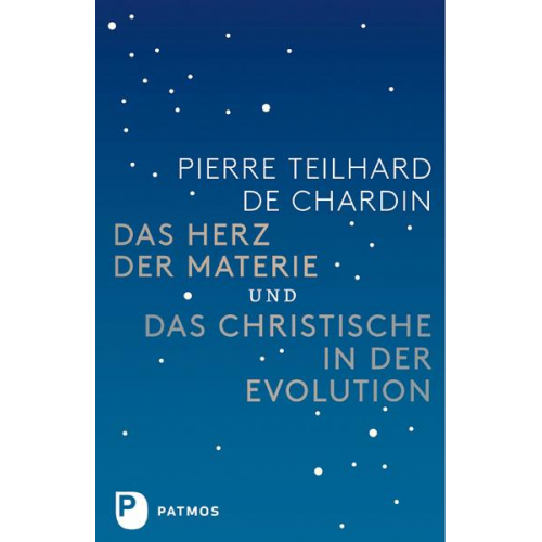 Pierre Teilhard de Chardin - Das Herz der Materie und Das Christische in der Evolution