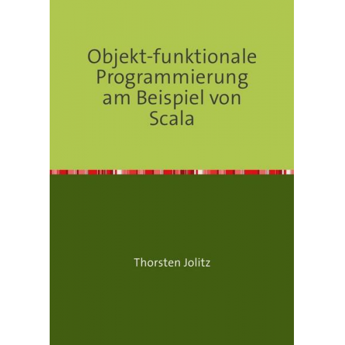 Thorsten Jolitz - Objekt-funktionale Programmierung am Beispiel von Scala