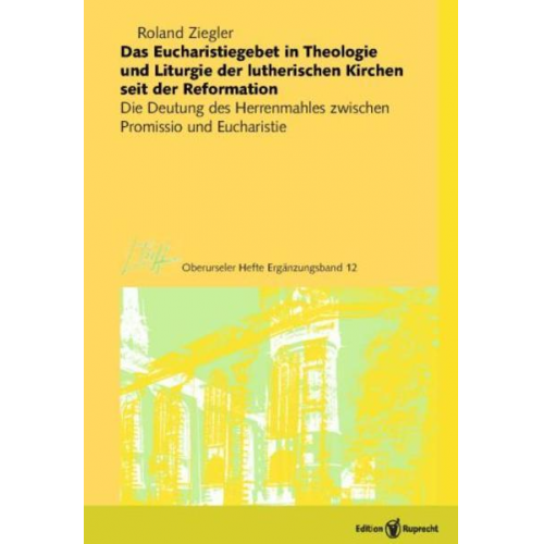 Roland Ziegler - Das Eucharistiegebet in Theologie und Liturgie der lutherischen Kirchen seit der Reformation