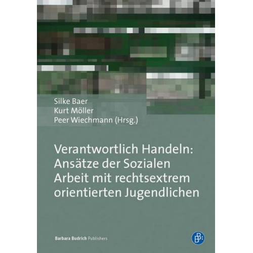 Verantwortlich Handeln: Praxis der Sozialen Arbeit mit rechtsextrem orientierten und gefährdeten Jugendlichen