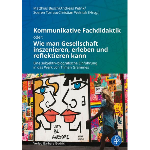 Matthias Busch - Kommunikative Fachdidaktik oder: Wie man Gesellschaft inszenieren, erleben und reflektieren kann